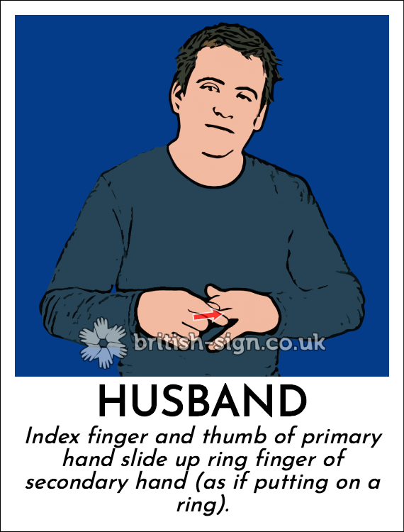 Husband: Index finger and thumb of primary hand slide up ring finger of secondary hand (as if putting on a ring).